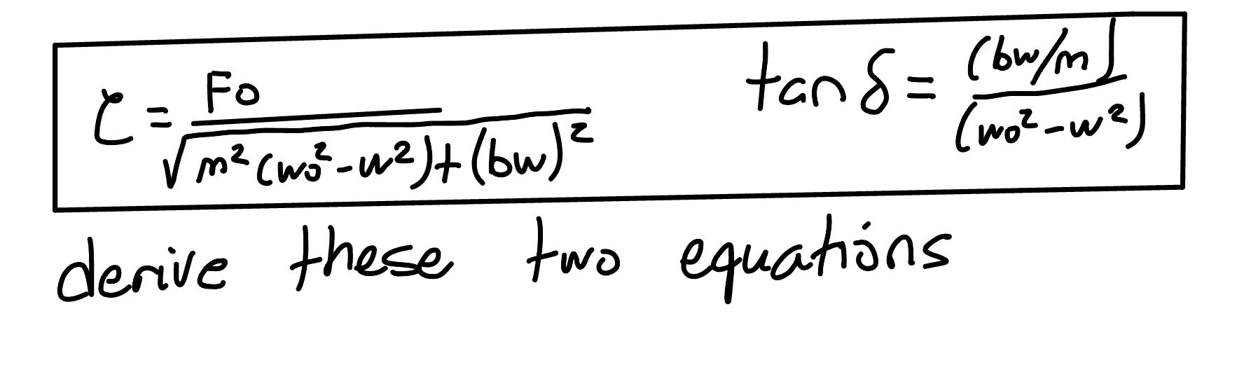 Solved C=m2(ω02−w2)+(bw)2F0tanδ=(ω02−w2)(bw/m) derive these | Chegg.com