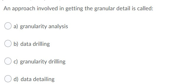 Solved An approach involved in getting the granular detail | Chegg.com