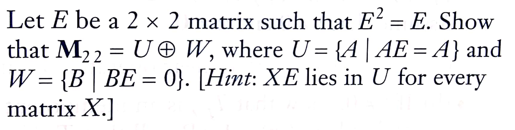 Solved 2 Let E be a 2 x 2 matrix such that E2 = E. Show that | Chegg.com
