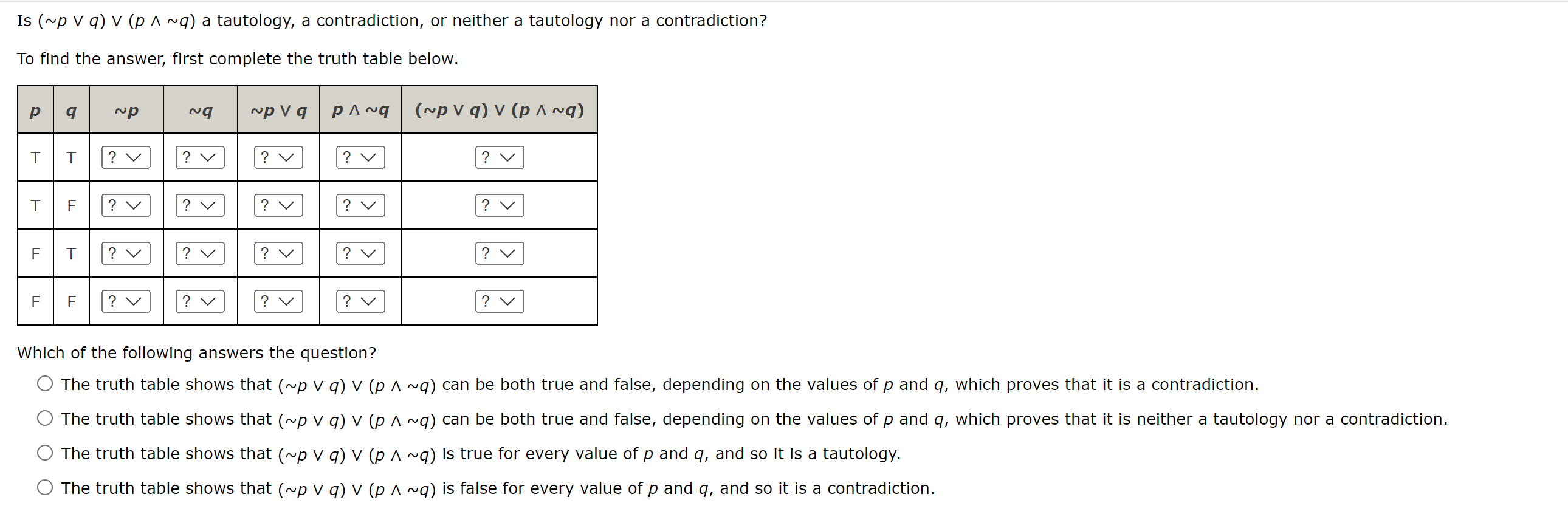 Solved Is (∼p∨q)∨(p∧∼q) A Tautology, A Contradiction, Or | Chegg.com