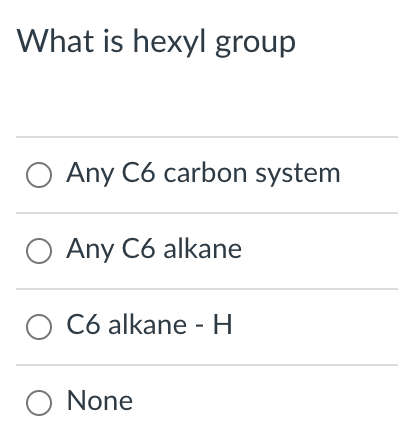 Solved What is hexyl group O Any C6 carbon system O Any C6 | Chegg.com