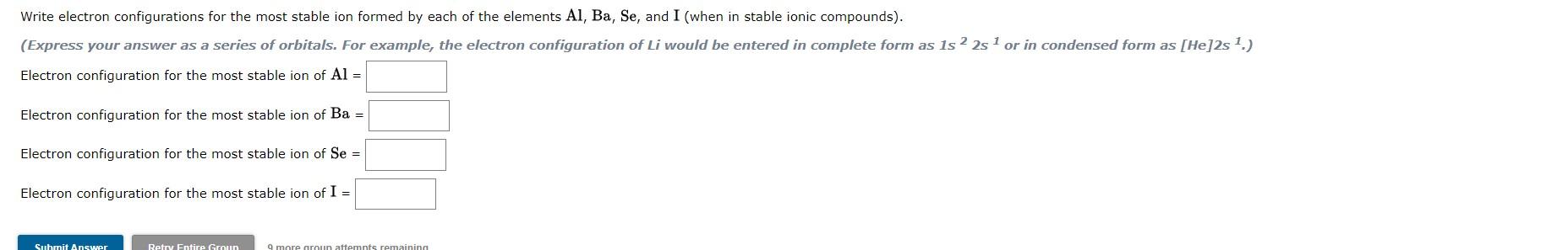 Write electron configurations for the most stable ion formed by each of the elements \( \mathrm{Al}, \mathrm{Ba} \), \( \math