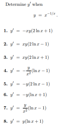 Determine \( y^{\prime} \) when \[ y=x^{-1 / x} \] 1. \( y^{\prime}=-x y(2 \ln x+1) \) 2. \( y^{\prime}=x y(2 \ln x-1) \) 3.