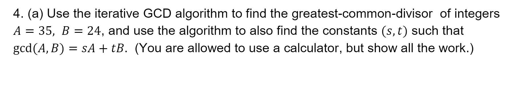 Solved 4. (a) Use the iterative GCD algorithm to find the | Chegg.com