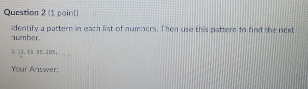 Solved Question 2 (1 point) Identify a pattern in each list | Chegg.com