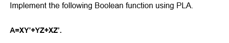 Solved Implement the following Boolean function using PLA. | Chegg.com