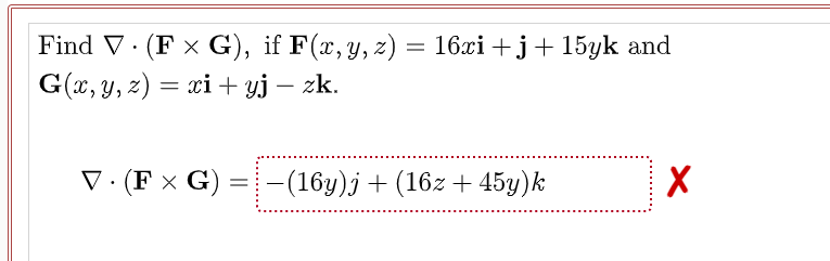 Find V. (FxG), if F(x, y, z) = 16xi+j+ 15yk and ) G(x, y, z) = xi + yj – zk. = V.( FG) = -(16y)j + (16z + 45y)k Х