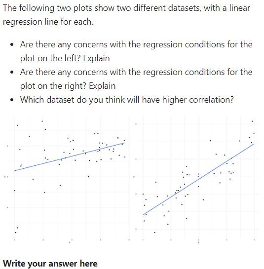 The following two plots show two different datasets, with a linear regression line for each.
- Are there any concerns with th