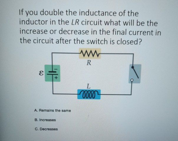 Solved If You Double The Inductance Of The Inductor In The | Chegg.com