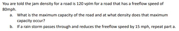 Solved You are told the jam density for a road is 120vplm | Chegg.com