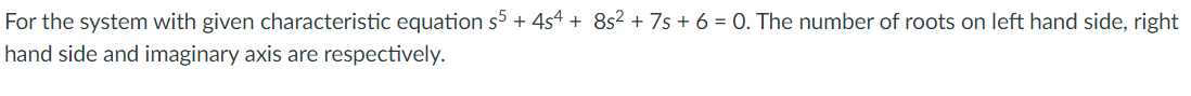 Solved For the system with given characteristic equation s5 | Chegg.com