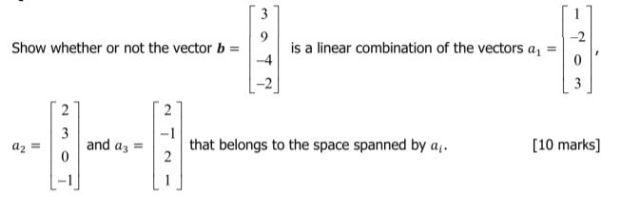 Solved 3 Show Whether Or Not The Vector B = Is A Linear | Chegg.com