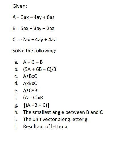 Solved Given A 3ax 4ay Baz B 5ax 3 Ay 2az C