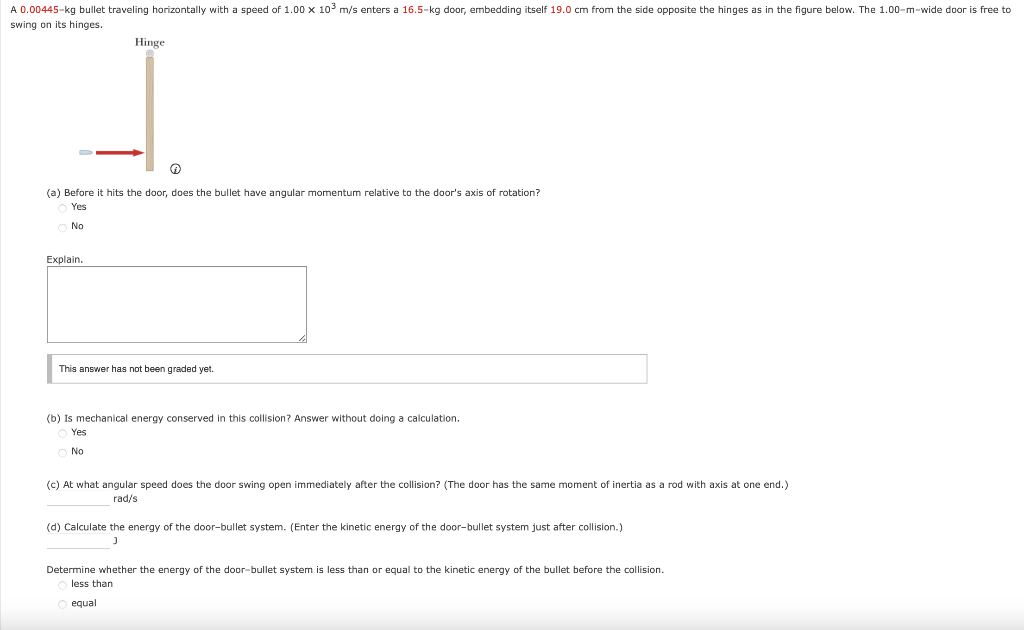 (a) Before it hits the door, does the bullet have angular momentum relative to the doors axis of rotation?
Yes
No
Fvolain
(b
