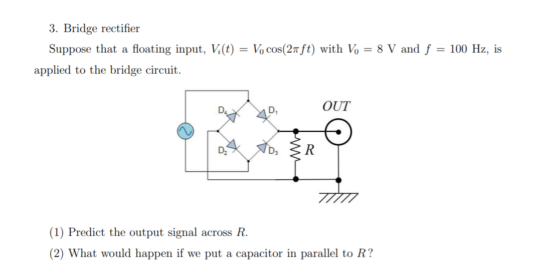 Solved 3 Bridge Rectifier Suppose That A Floating Input Chegg Com