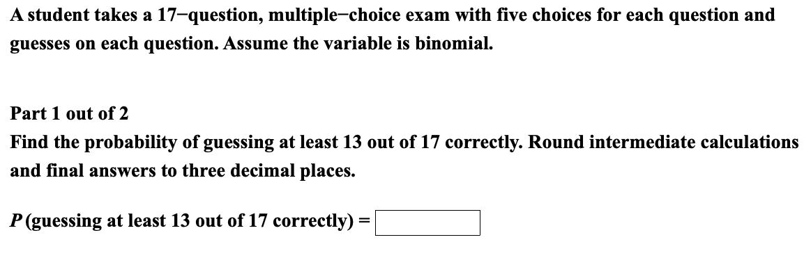 Solved A student takes a 17–question, multiple-choice exam | Chegg.com