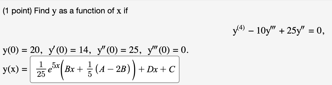 (1 point) Find \( y \) as a function of \( x \) if \[ \mathrm{y}^{(4)}-10 \mathrm{y}^{\prime \prime \prime}+25 \mathrm{y}^{\p