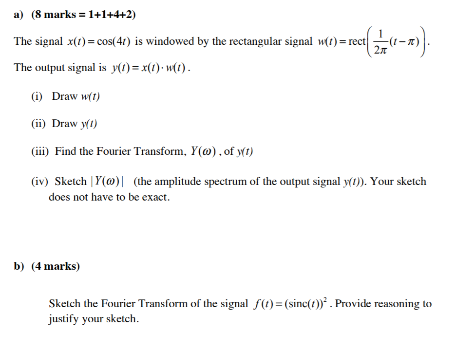 Solved a) (8 marks = 1+1+4+2) 1 The signal x(t)= cos(4t) is
