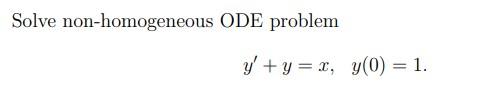 Solve non-homogeneous ODE problem \[ y^{\prime}+y=x, \quad y(0)=1 \]