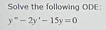 Solve the following ODE: \[ y^{\prime \prime}-2 y^{\prime}-15 y=0 \]