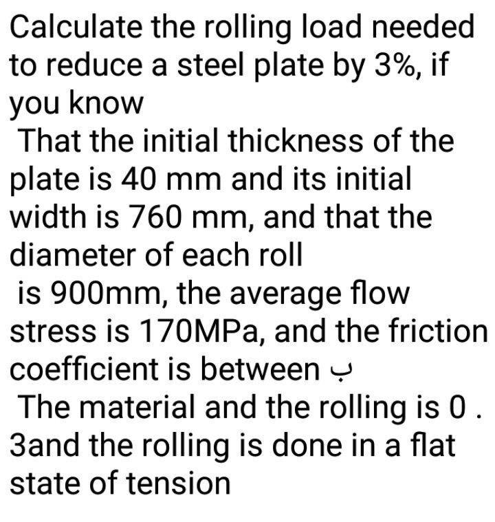 Solved Calculate the rolling load needed to reduce a steel