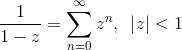 \frac{1}{1-z}=\sum_{n=0}^{\infty}z^n,~\left|{z}\right|<1