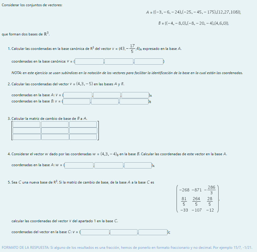 Considerar los conjuntos de vectores: \[ \begin{array}{c} A=\{(-3,-6,-24),(-25,-45,-175),(12,27,108)\}_{{ }^{\prime}} \\ B=\{