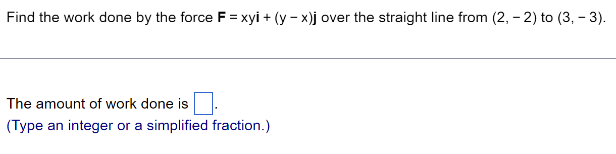 Solved Find the work done by the force F=xyi+(y−x)j over the | Chegg.com