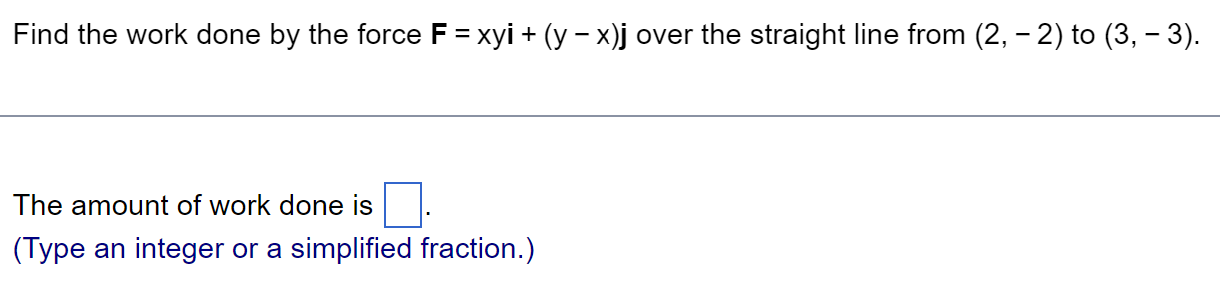 Solved Find The Work Done By The Force F=xyi+(y−x)j Over The | Chegg.com