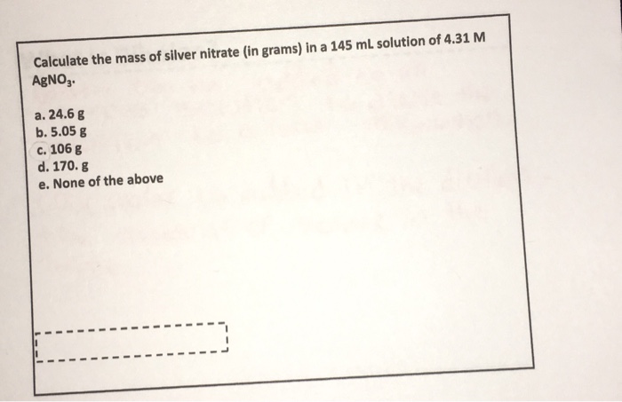 Solved Calculate the mass of silver nitrate (in grams) in a | Chegg.com