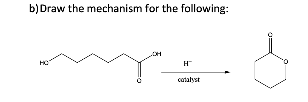 b) Draw the mechanism for the following: