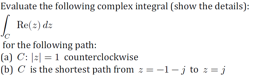 Solved Evaluate the following complex integral (show the | Chegg.com