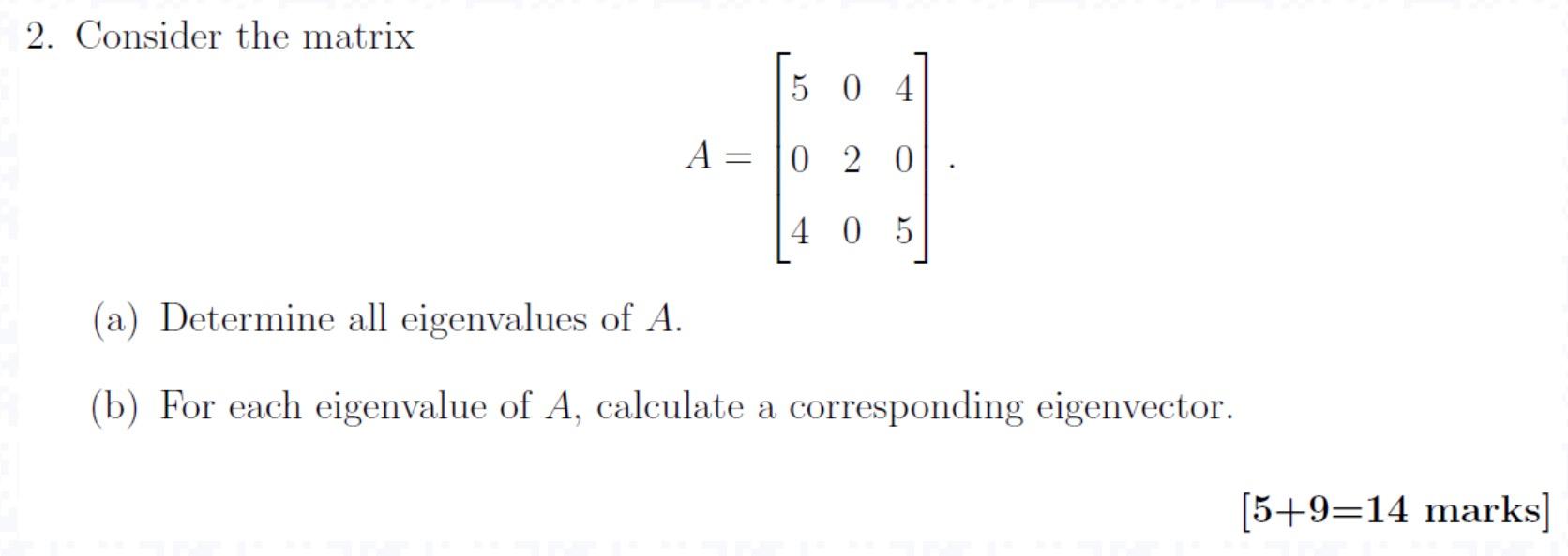 Solved 2. Consider the matrix 5 0 4 A= 10 20 E 4 0 5 (a) | Chegg.com
