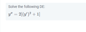 Solve the following DE: \[ y^{\prime \prime}=2\left[\left(y^{\prime}\right)^{2}+1\right] \]