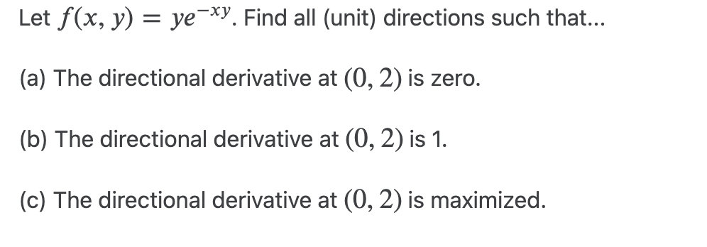 Solved Let f(x,y)=ye−xy. Find all (unit) directions such | Chegg.com
