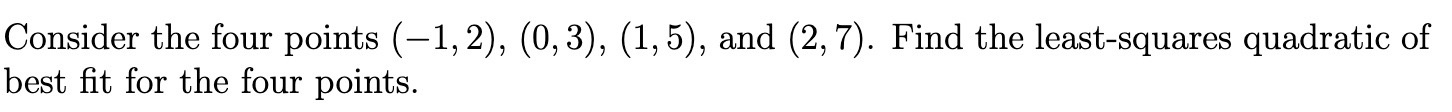 Solved Consider the four points (−1,2),(0,3),(1,5), and | Chegg.com