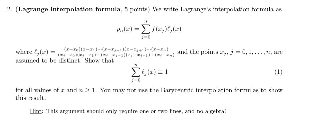 (Lagrange interpolation formula, 5 points) We write Lagranges interpolation formula as
\[
p_{n}(x)=\sum_{j=0}^{n} f\left(x_{