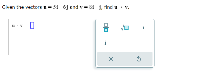 Solved Given The Vectors U=5i−6j And V=8i−j, Find U⋅v. | Chegg.com