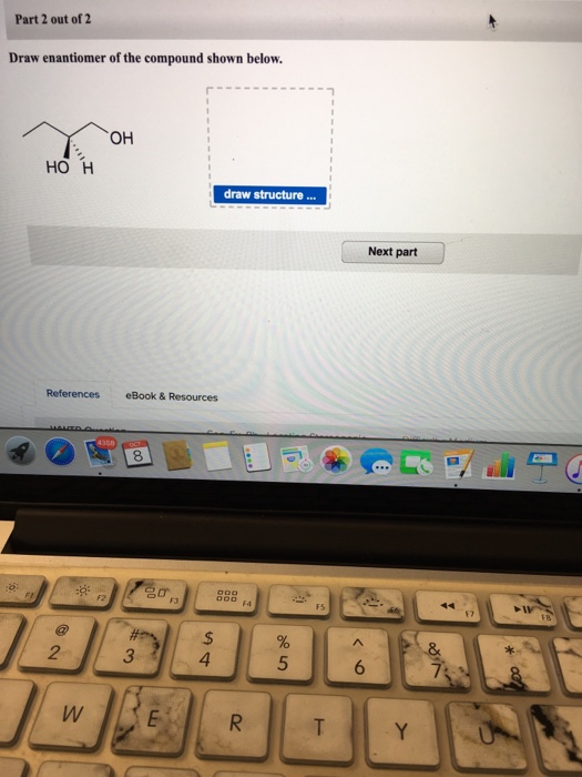 Solved Part 2 out of 2 Draw enantiomer of the compound shown