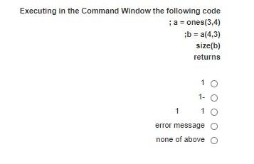 Solved Executing in the Command Window the following code ; | Chegg.com