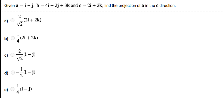 Solved Given a = i- j, b = 4i +2j + 3k and c = 2i + 2k, find | Chegg.com