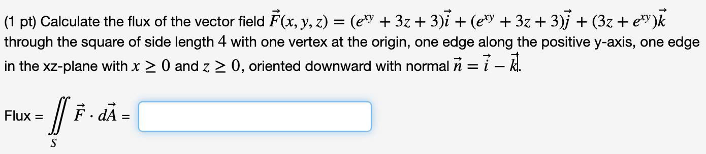 Solved 1 Pt Calculate The Flux Of The Vector Field F X Chegg Com