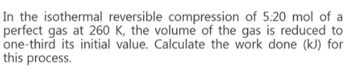 Solved In the isothermal reversible compression of 5:20 mol | Chegg.com