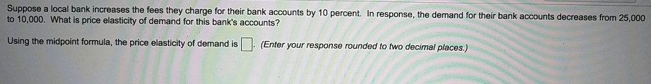 Solved Suppose a local bank increases the fees they charge | Chegg.com