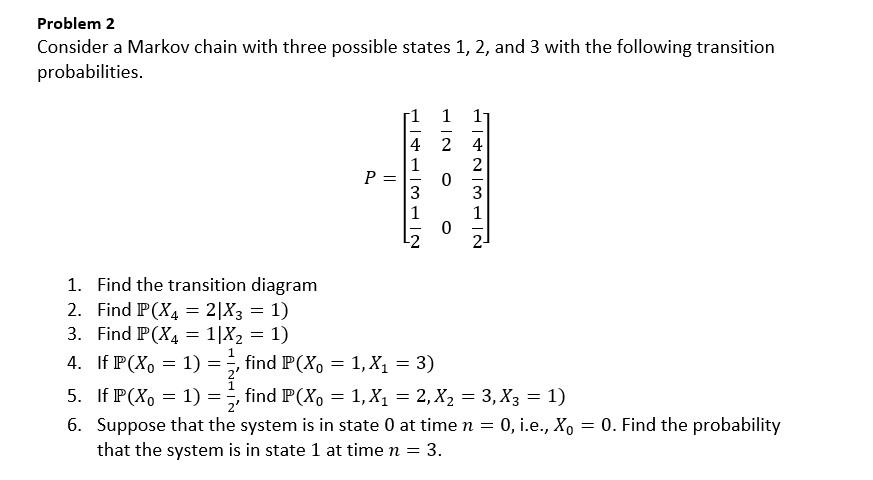 Solved Problem 2 Consider A Markov Chain With Three Possible | Chegg.com