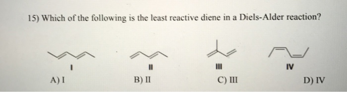 Solved Which Of The Following Is The Least Reactive Diene In Chegg