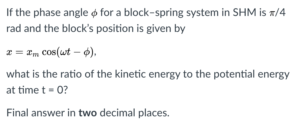 Solved If the phase angle o for a block-spring system in SHM | Chegg.com