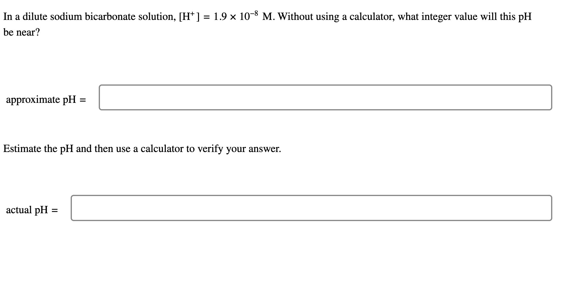 Solved in a dilute sodium bicarbonate solution, [H+] = 1.9 x