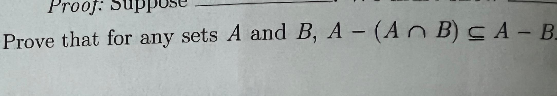 Solved Proof: Su Prove that for any sets A and B, A - (An B) | Chegg.com