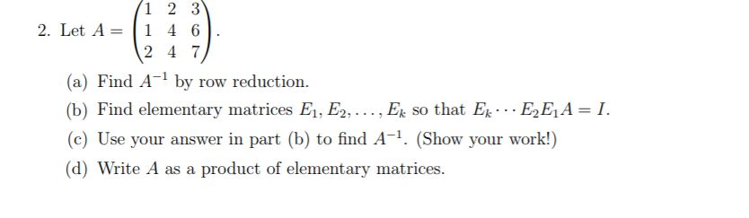 Solved 1 2 3 2. Let A1 4 6 2 4 7 (a) Find A-1 by row | Chegg.com